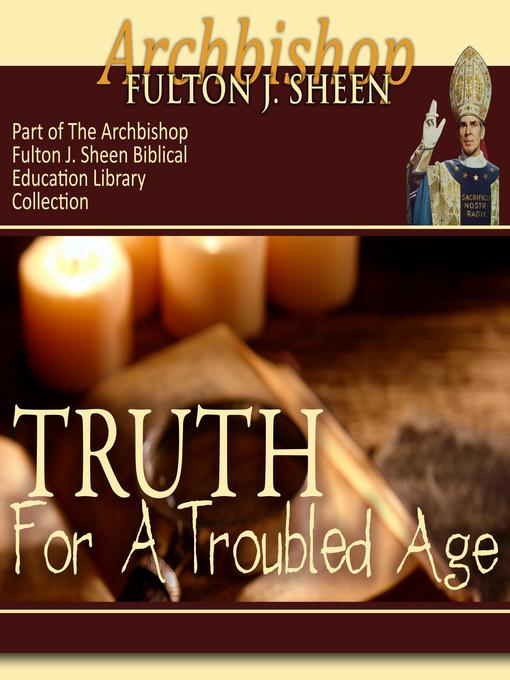 Title details for Truth for a Troubled Age by Archbishop Fulton Sheen - Available